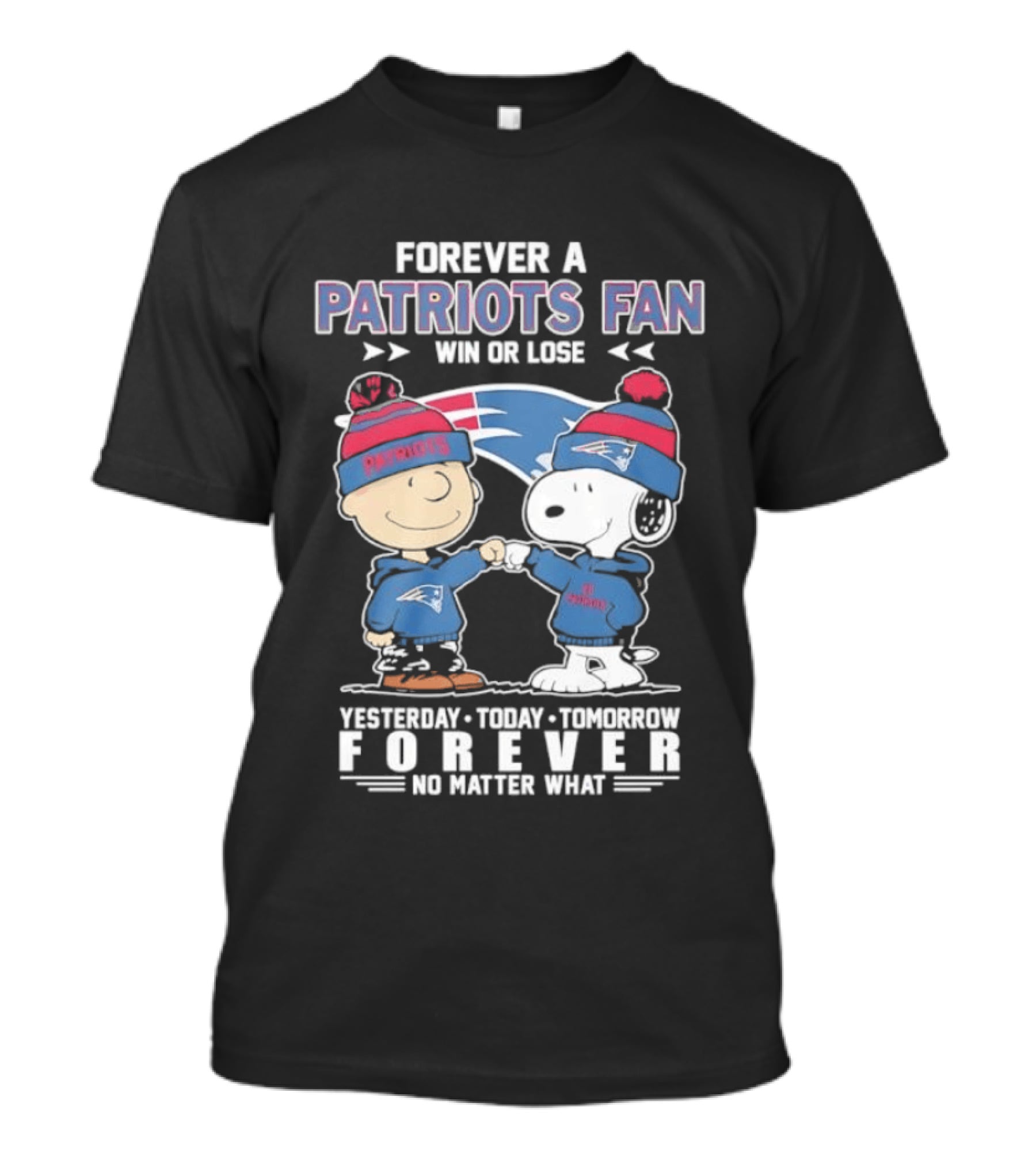 Forever A Patriots Fan Win Or Lose Yesterday Today Tomorrow Forever T-Shirt