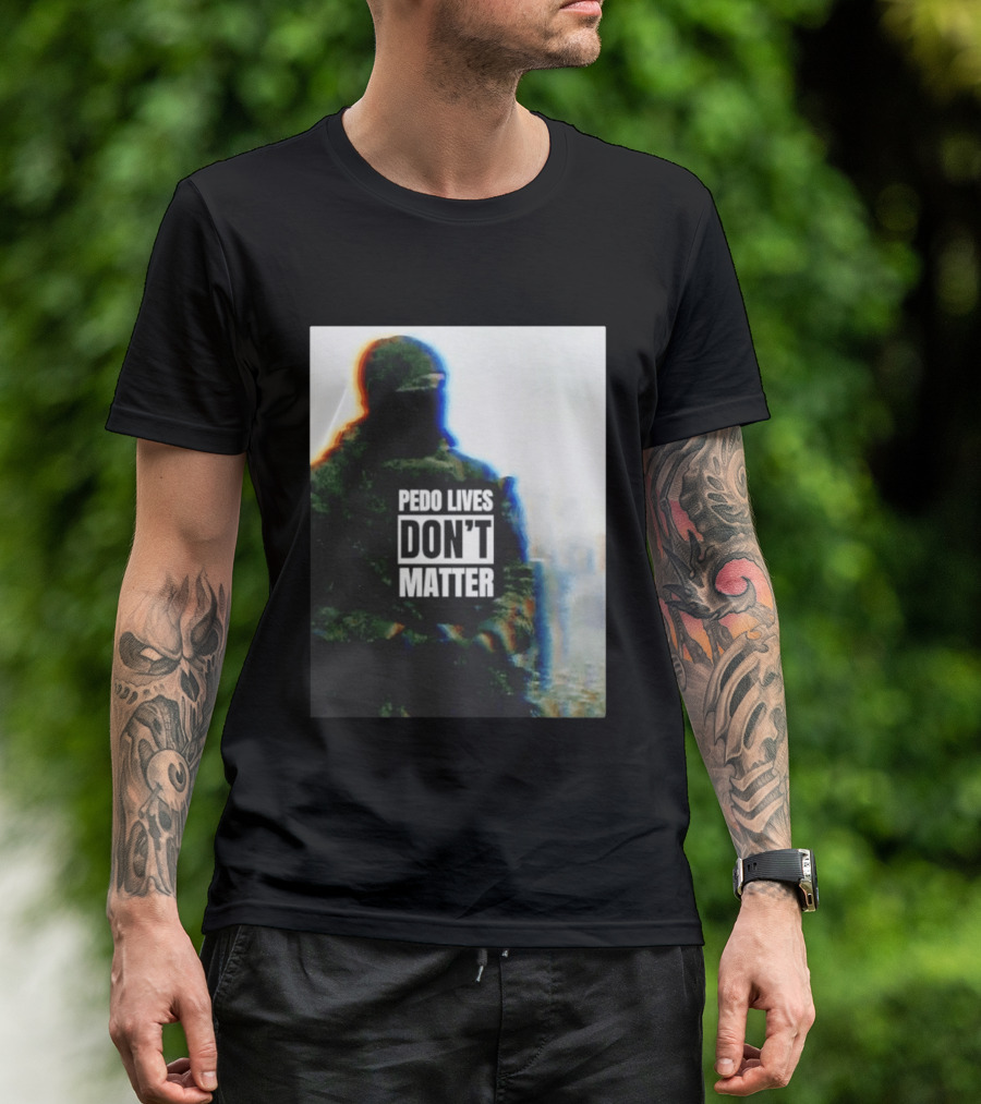 Pedo Lives Don’t Matter Soldier T-Shirt