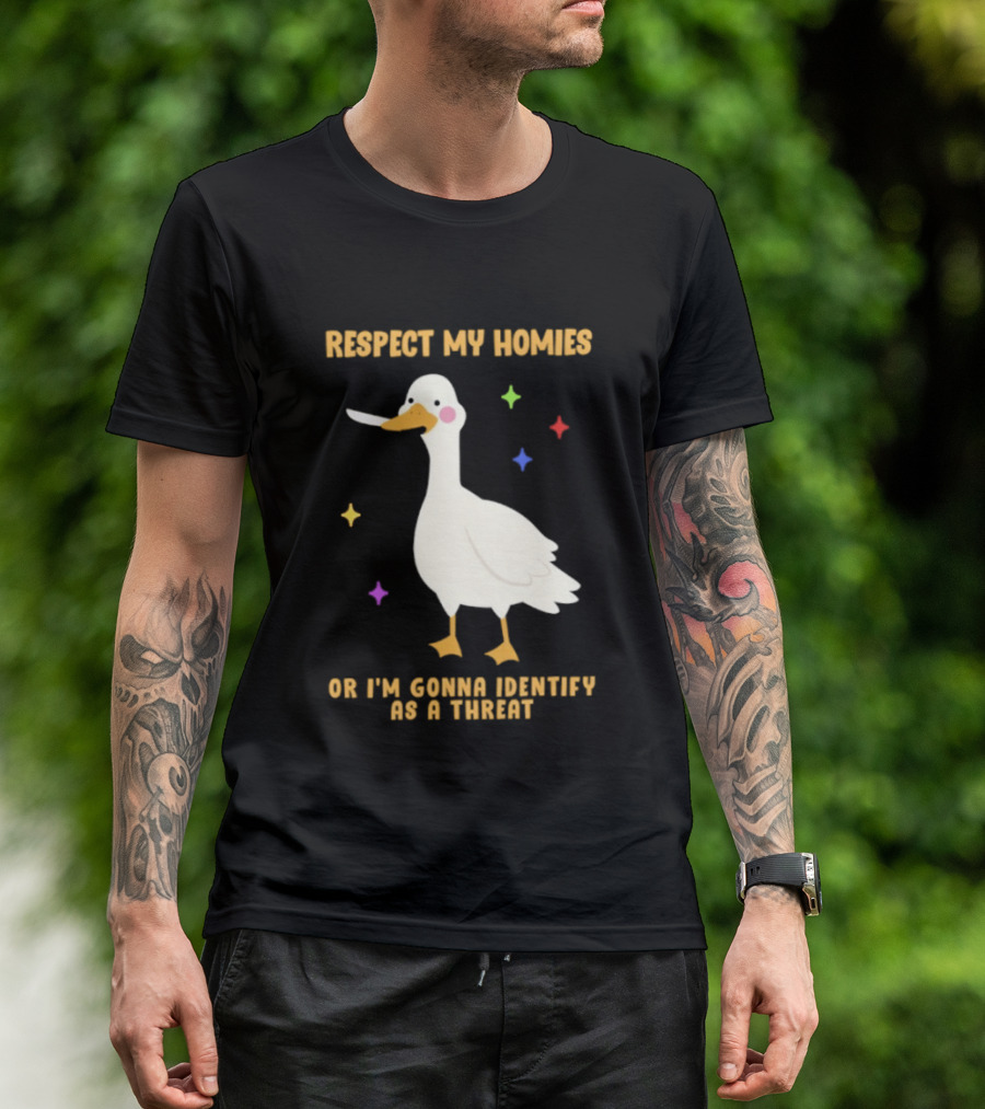 Respect My Homies Or I'm Gonna Identify As A Threat Goose T-Shirt