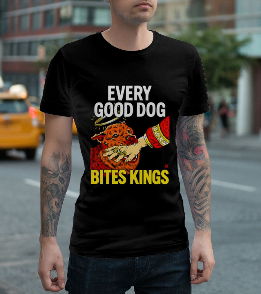 Every Good Dog Bites Kings Boss Dog Biting King Hand T-Shirt
