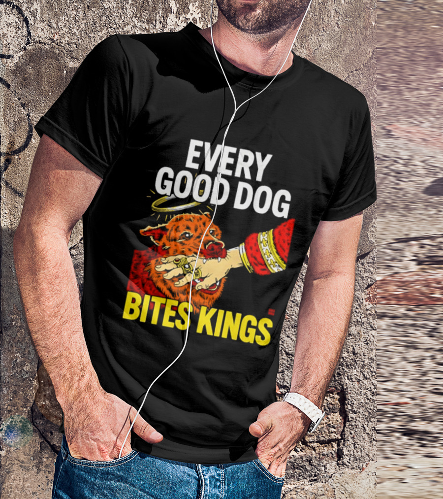 Every Good Dog Bites Kings Boss Dog Biting King Hand T-Shirt