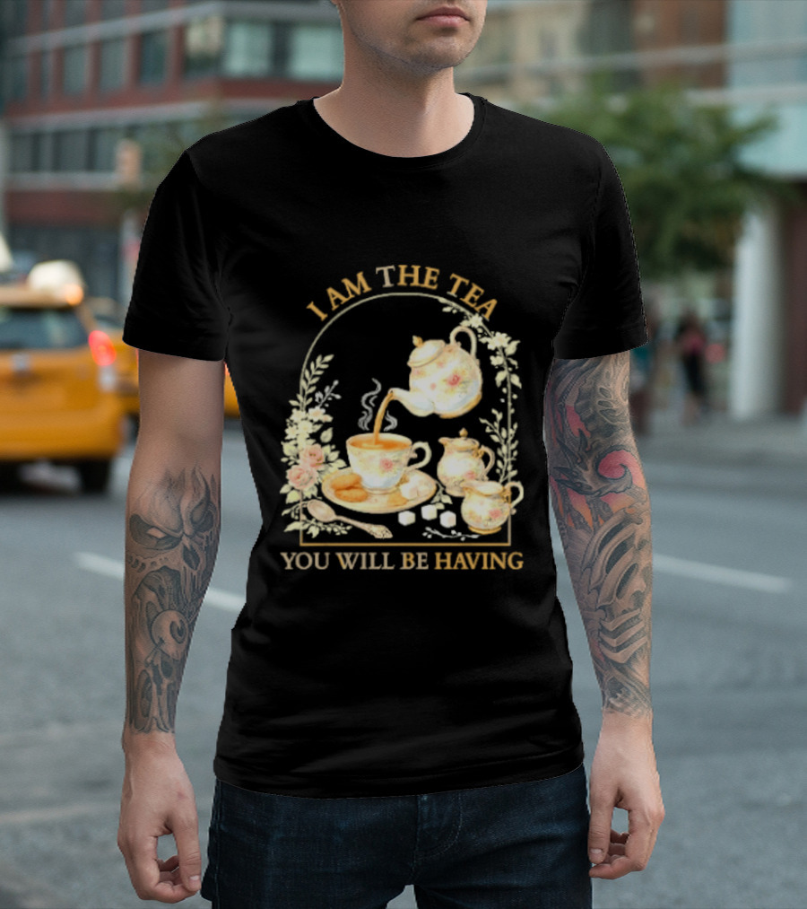 I Am The Tea You Will Be Having Floral Teapot And Teacup T-Shirt