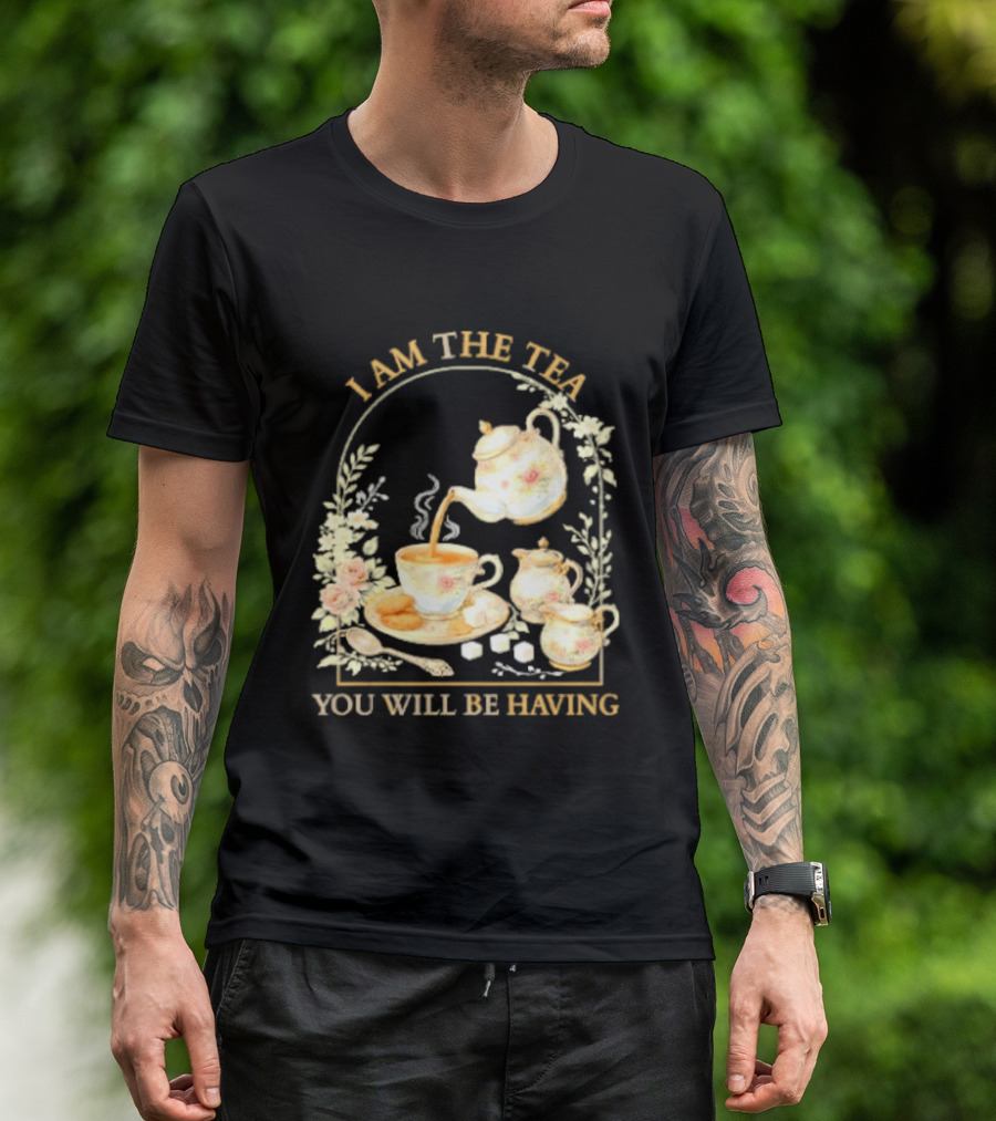 I Am The Tea You Will Be Having Floral Teapot And Teacup T-Shirt