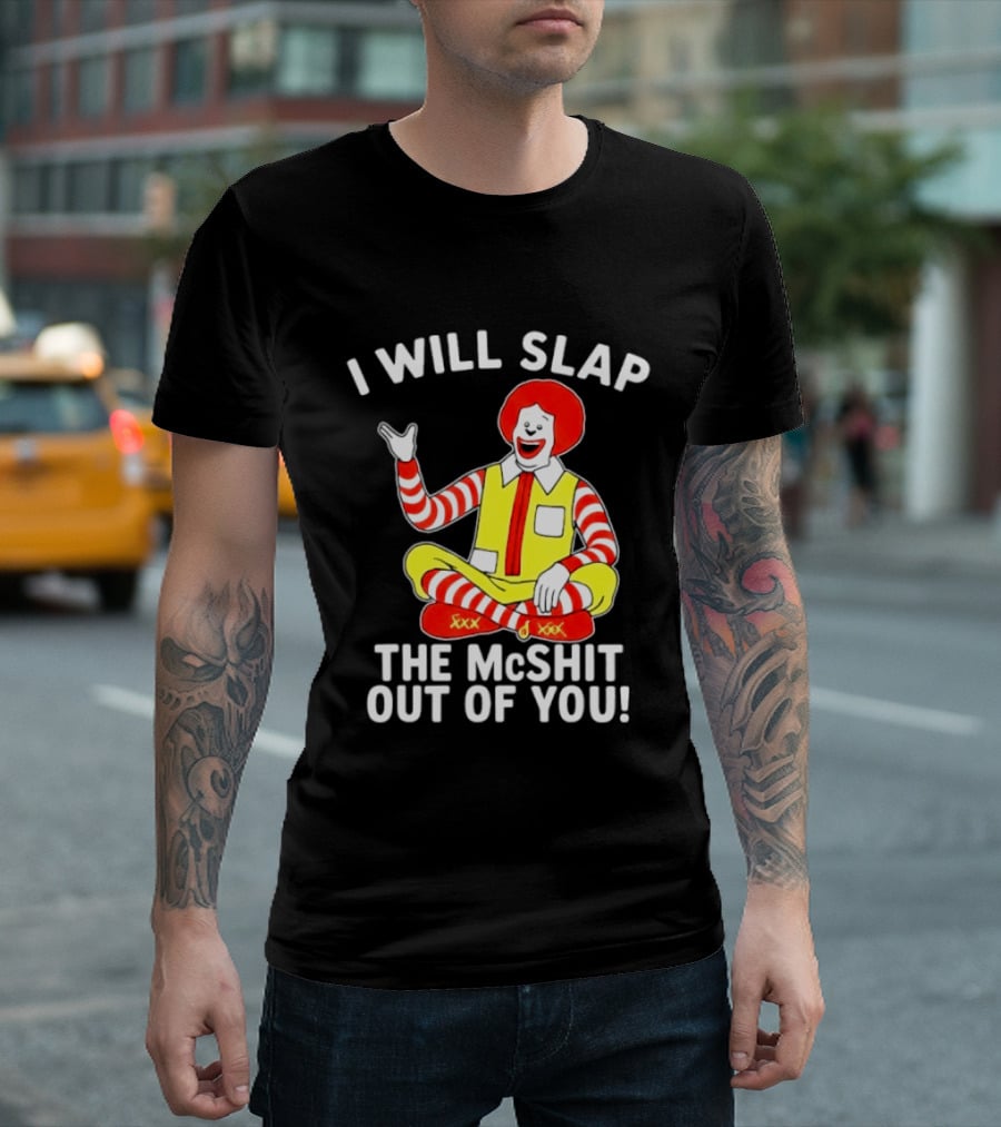 I Will Slap The McShit Out Of You Clown Character Sitting T-Shirt