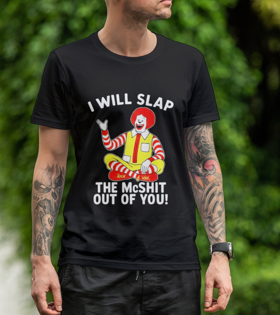 I Will Slap The McShit Out Of You Clown Character Sitting T-Shirt