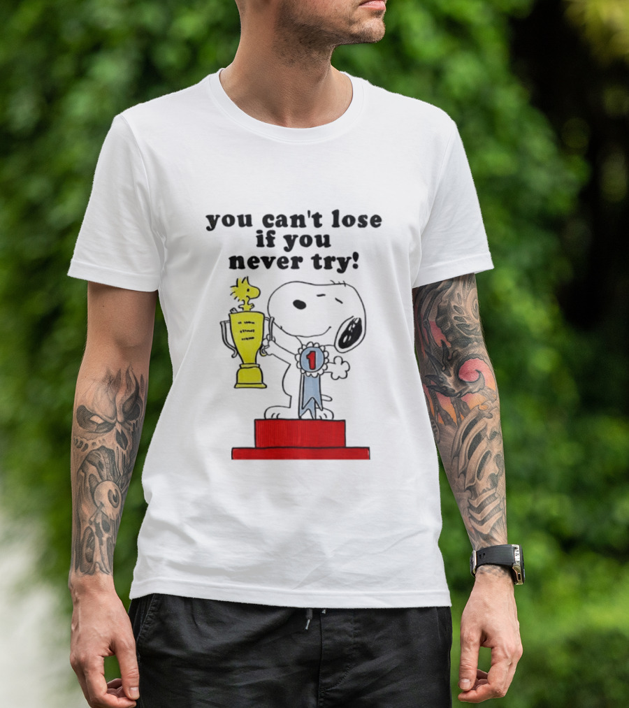 Snoopy Woodstock Trophy Winner You Can't Lose If You Never Try T-Shirt
