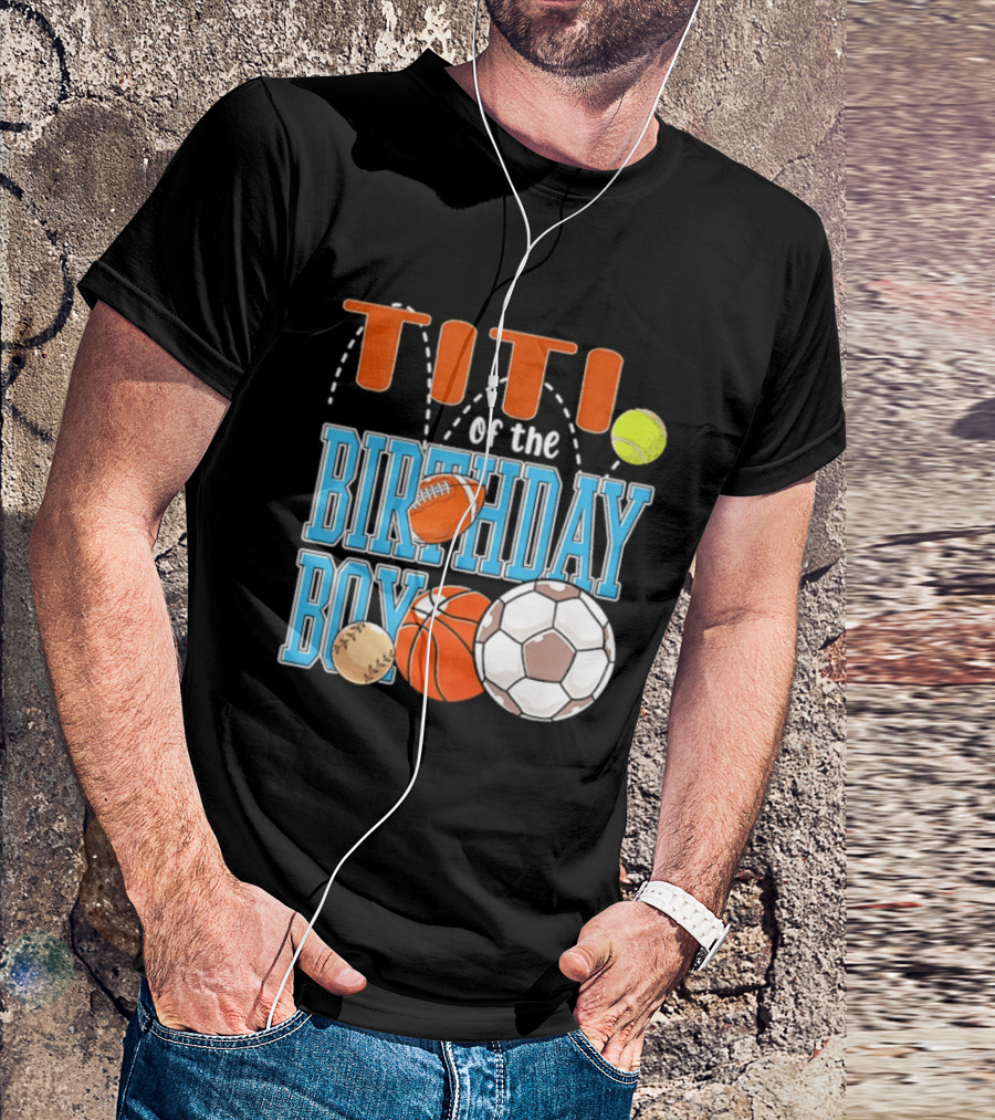 Titi Of The Birthday Boy Sports Balls T-Shirt