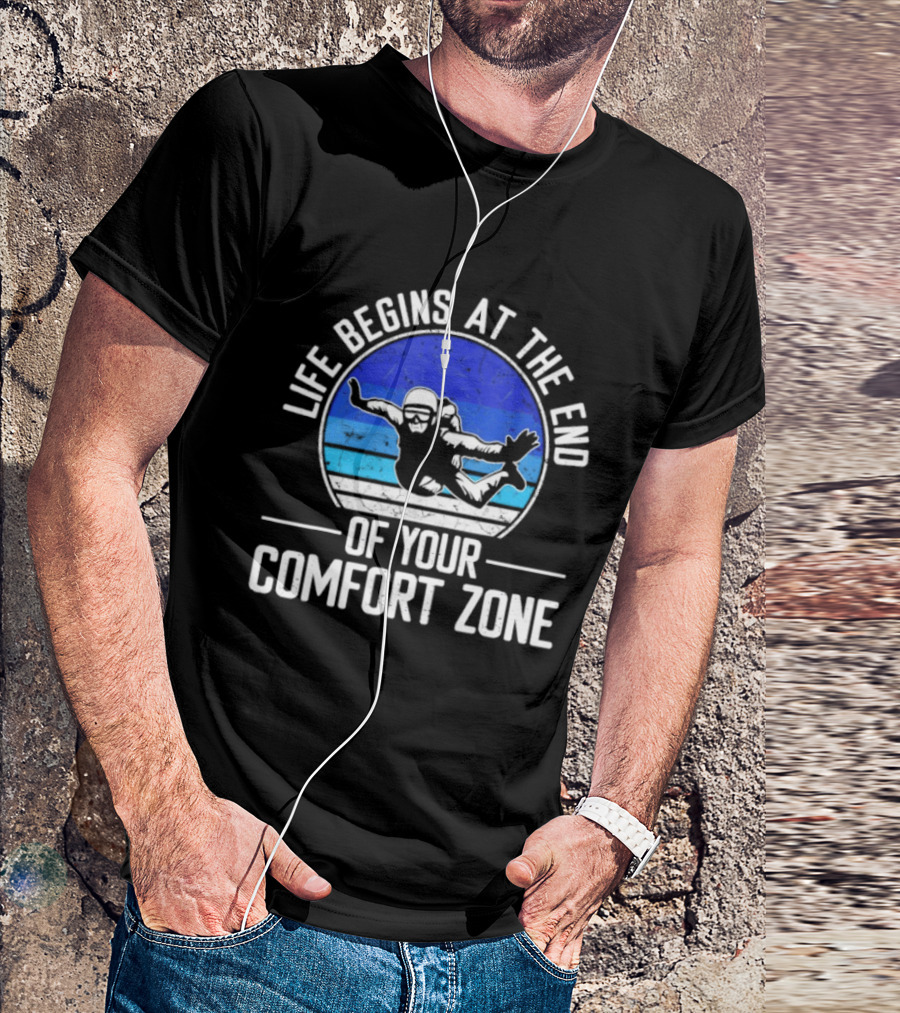 Life Begins At The End Of Your Comfort Zone Skydiving Adventure T-Shirt