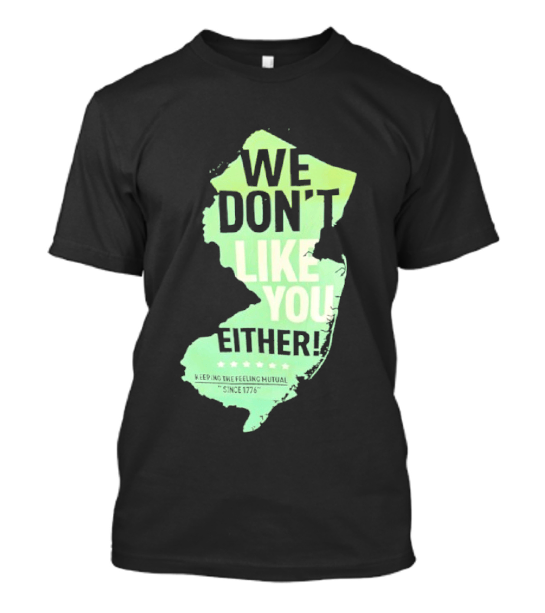 We Don't Like You Either New Jersey Map T-Shirt