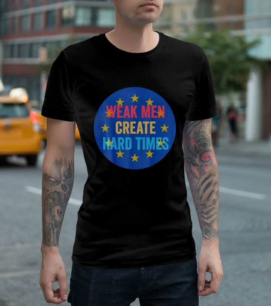 Weak Men Create Hard Times Stars Motivational Message T-Shirt