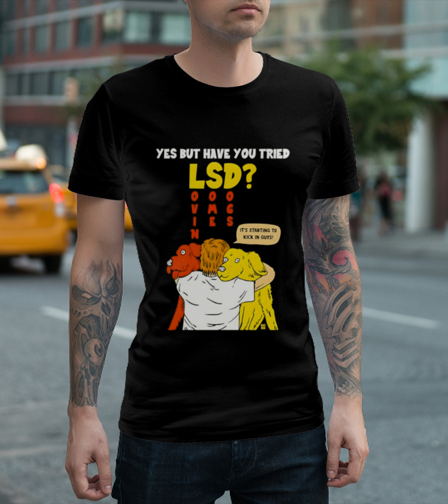 Yes But Have You Tried LSD Lovin Some Dogs Hugging Colorful Canines T-Shirt