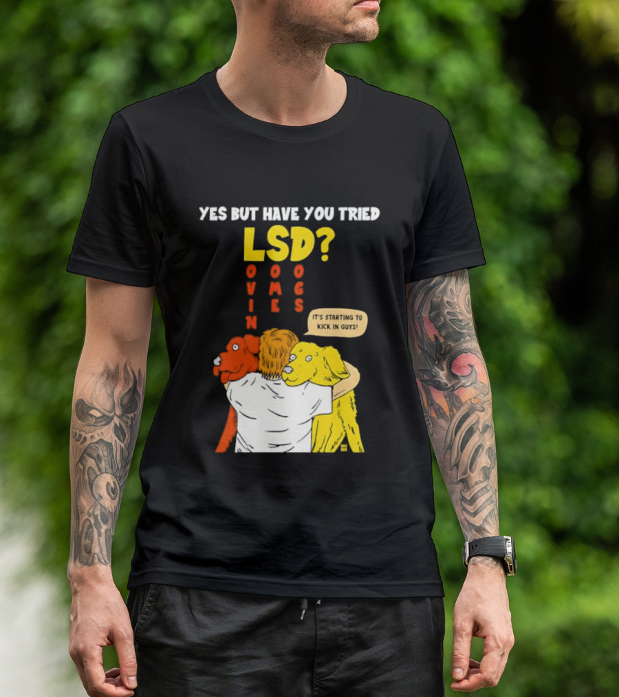 Yes But Have You Tried LSD Lovin Some Dogs Hugging Colorful Canines T-Shirt