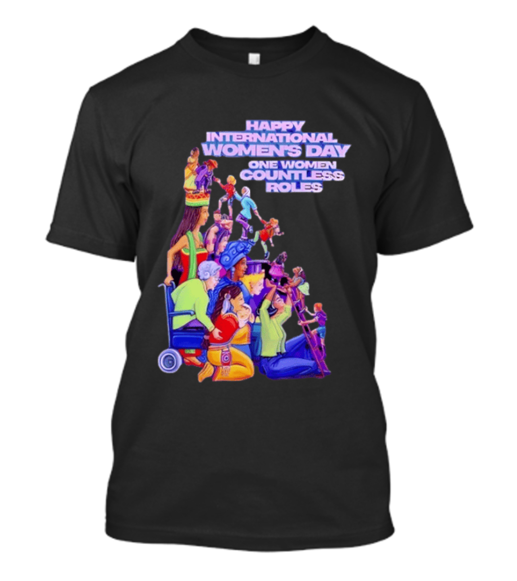 Celebrating Happy International Women's Day One Woman Countless Roles T-Shirt