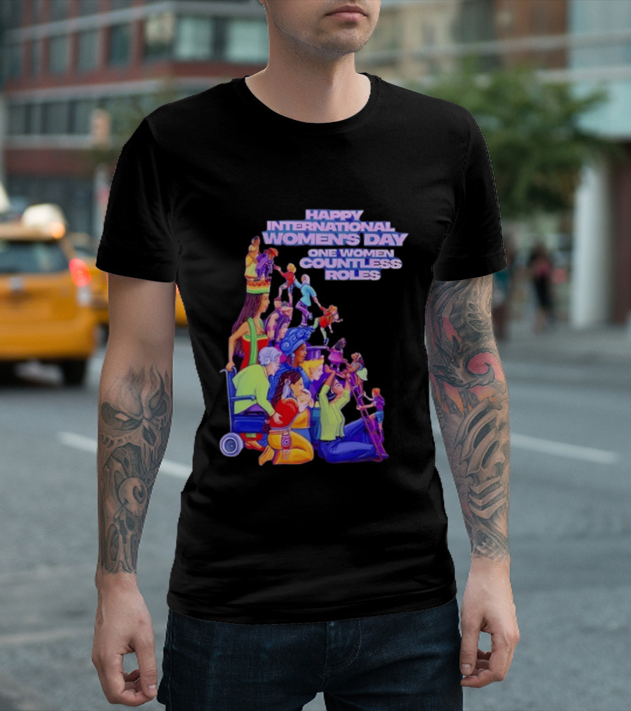 Celebrating Happy International Women's Day One Woman Countless Roles T-Shirt
