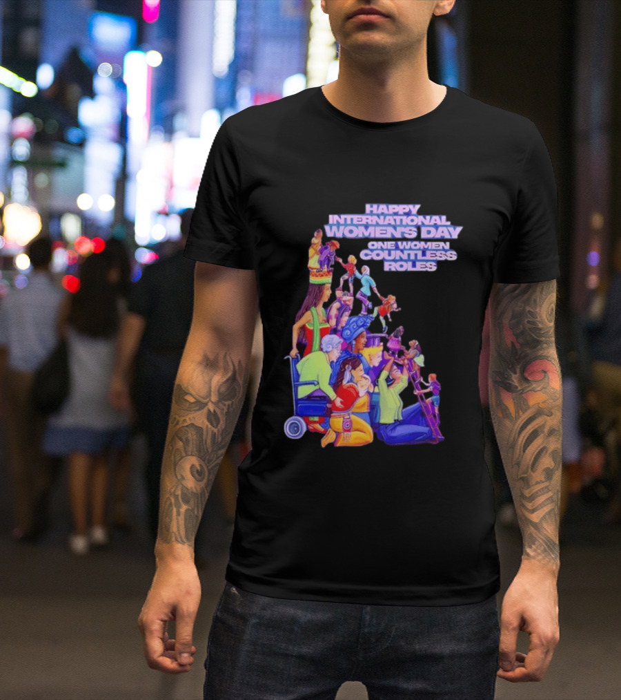 Celebrating Happy International Women's Day One Woman Countless Roles T-Shirt