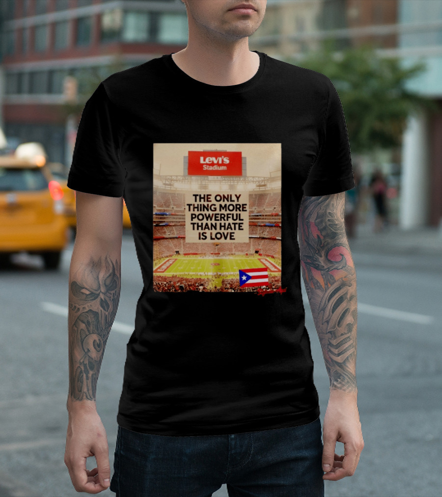 Levi's Stadium Message The Only Thing More Powerful Than Hate Is Love Seguimos Aqui Puerto Rico Flag T-Shirt