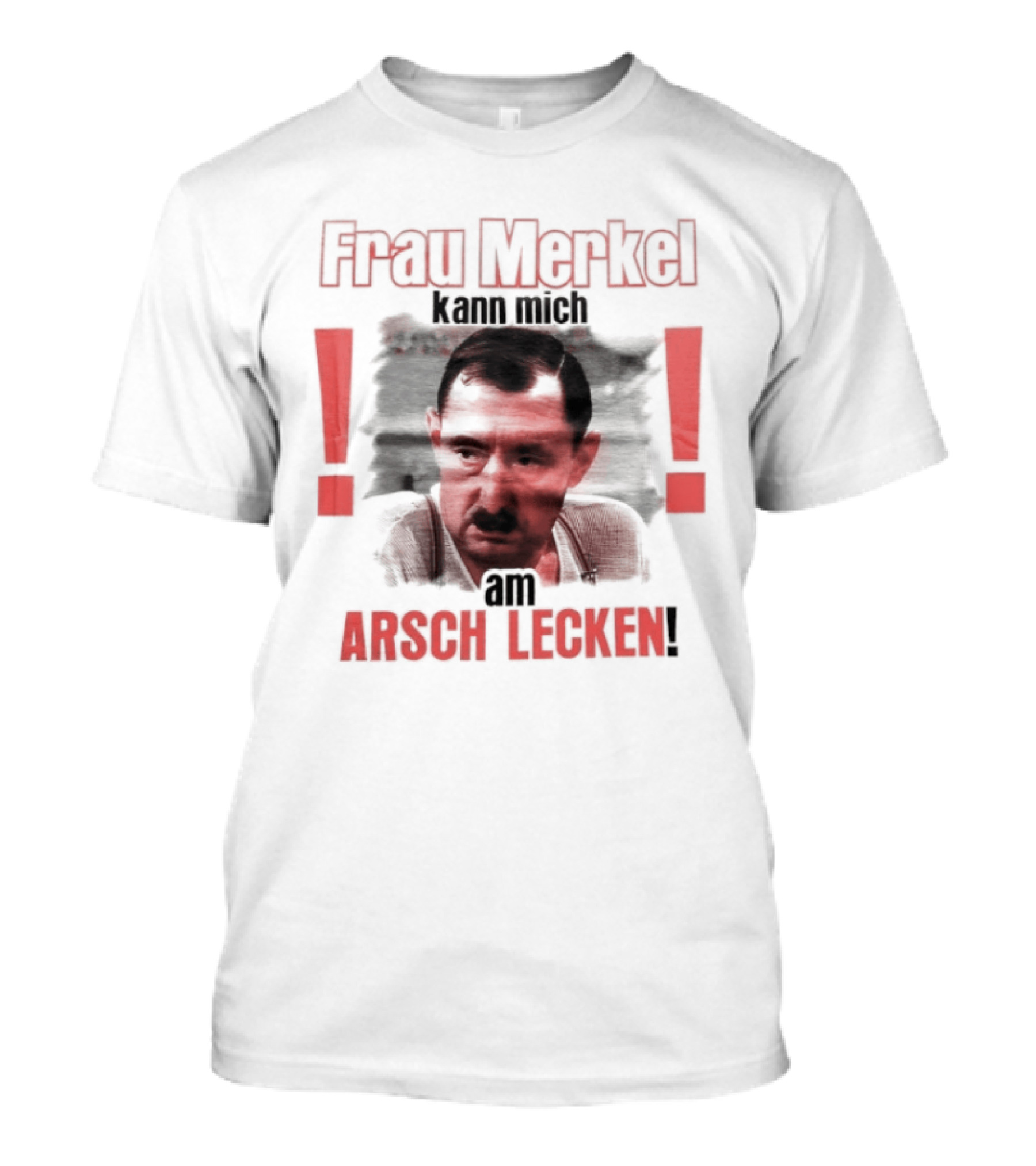 Frau Merkel Kann Mich Am Arsch Lecken Alfred Tetzlaff Ein Herz Und Eine Seele T-Shirt