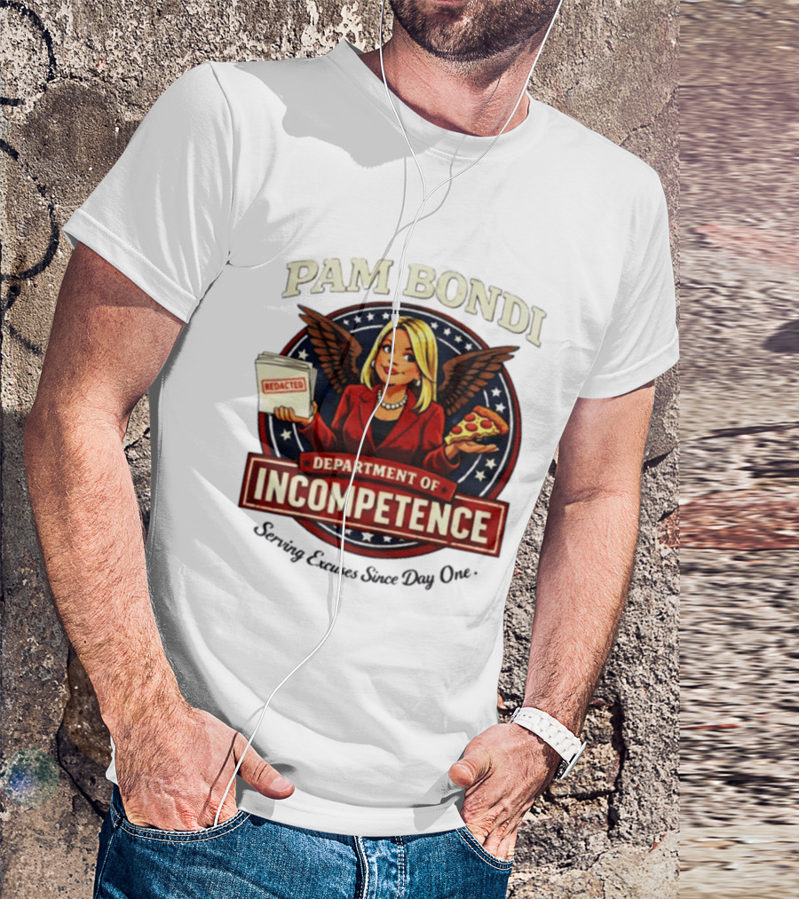 Pam Bondi Department Of Incompetence Serving Excuses Since Day One T-Shirt