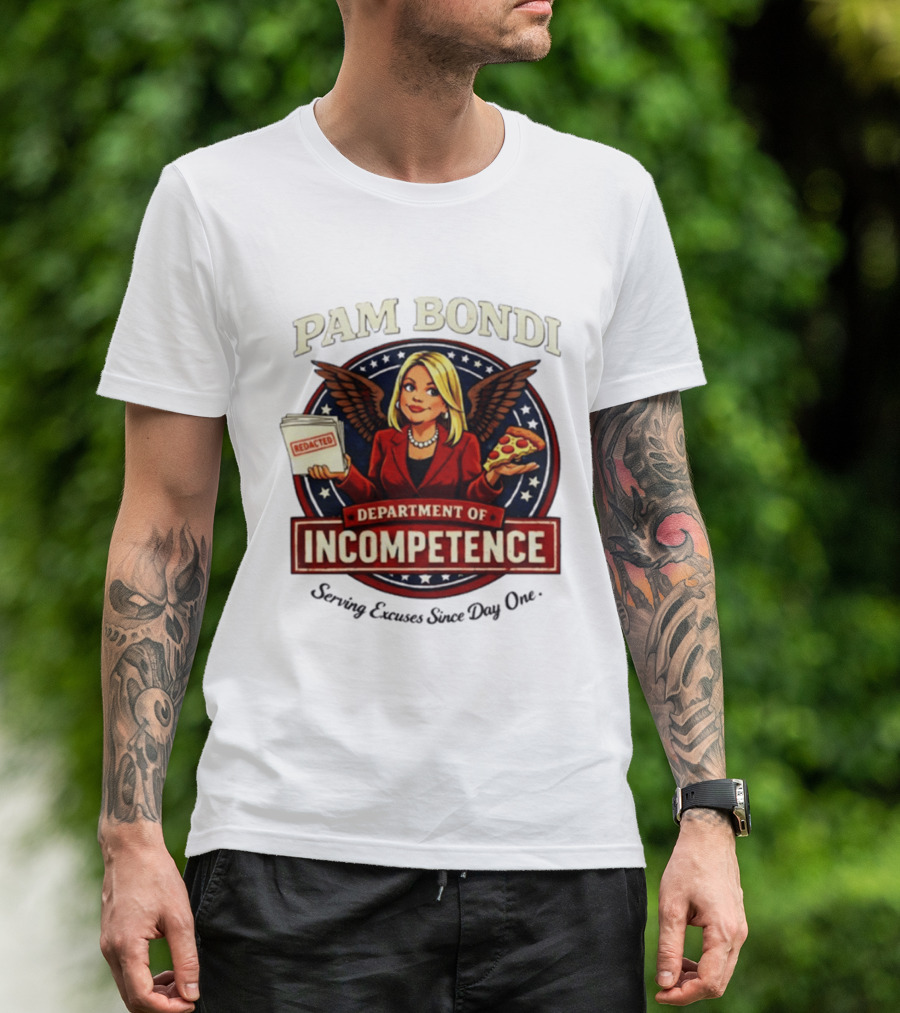 Pam Bondi Department Of Incompetence Serving Excuses Since Day One T-Shirt