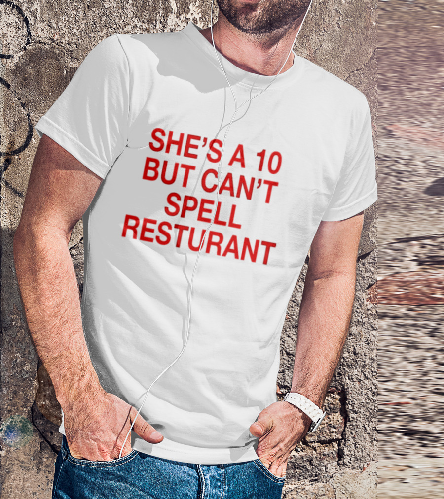 She's A 10 But Can't Spell Restaurant Fun Quirky T-Shirt