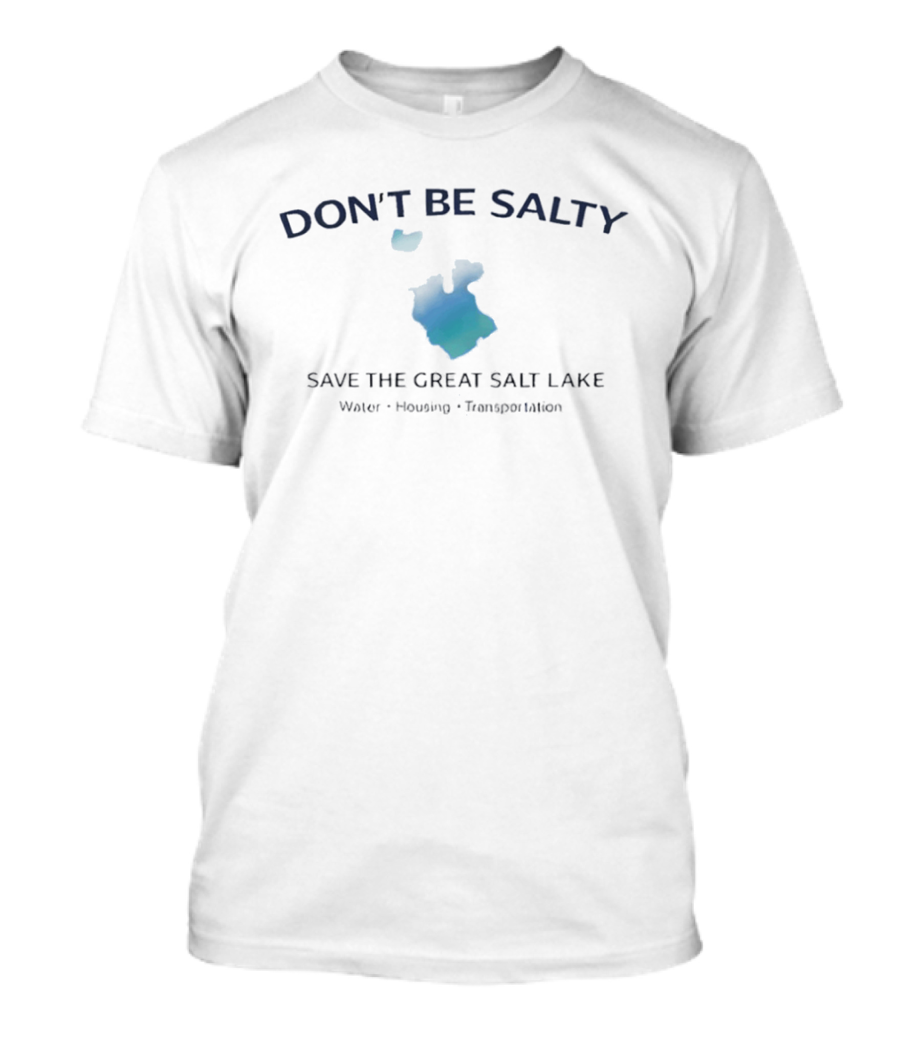 Don't Be Salty Save The Great Salt Lake Water Housing Transportation T-Shirt