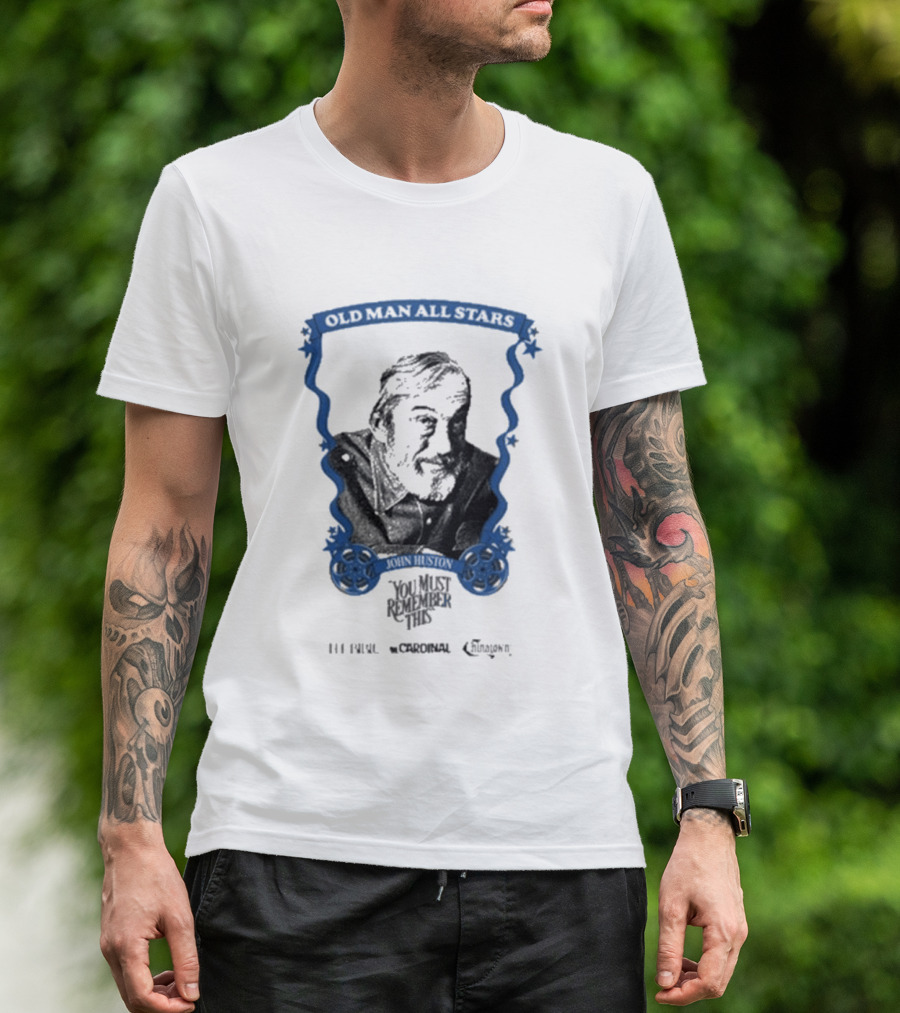 Old Man All Stars John Huston You Must Remember This Classic Cinema T-Shirt