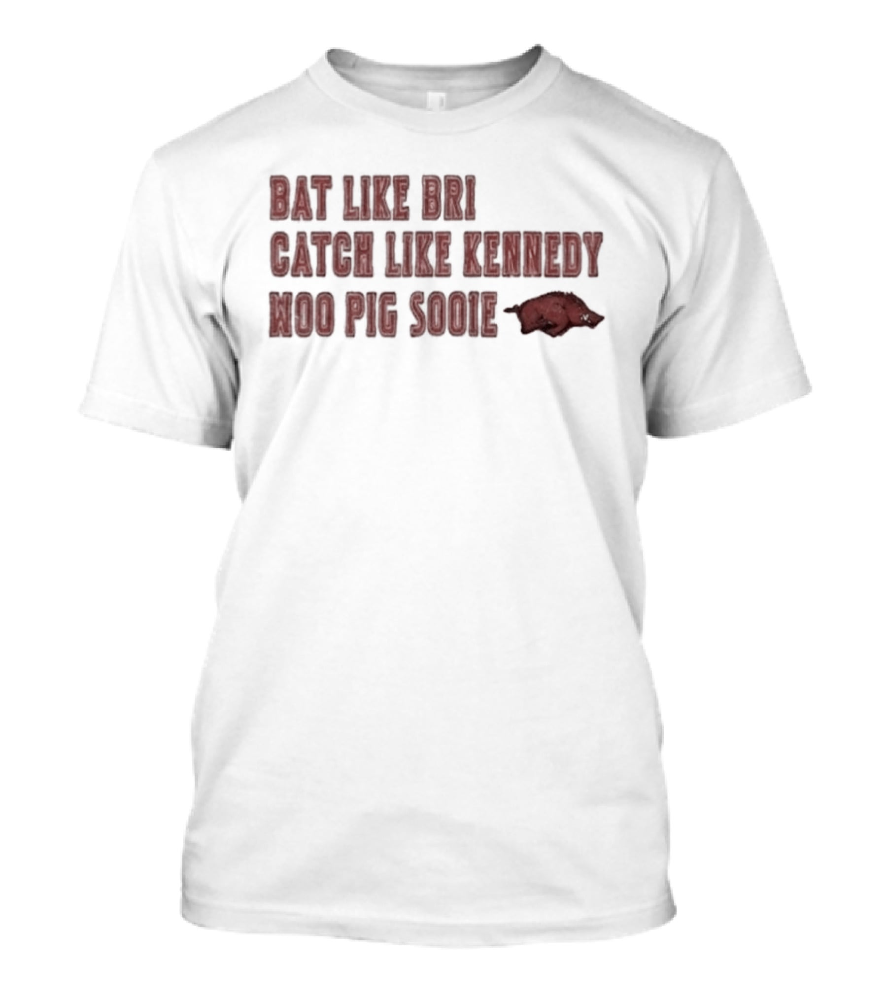 Razorbacks Bat Like Bri Catch Like Kennedy Woo Pig Sooie T-Shirt