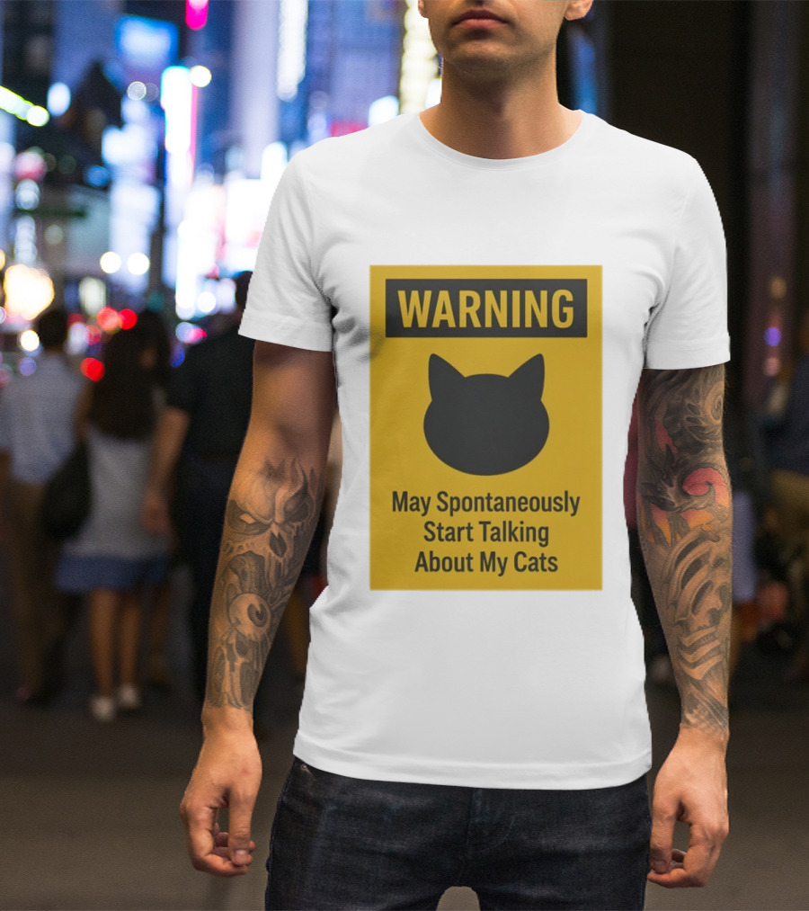 Warning May Spontaneously Start Talking About My Cats T-Shirt