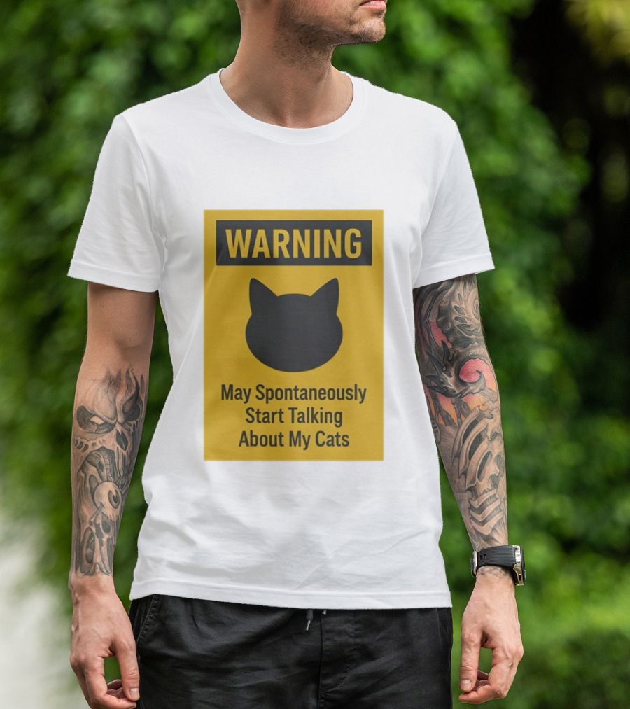 Warning May Spontaneously Start Talking About My Cats T-Shirt
