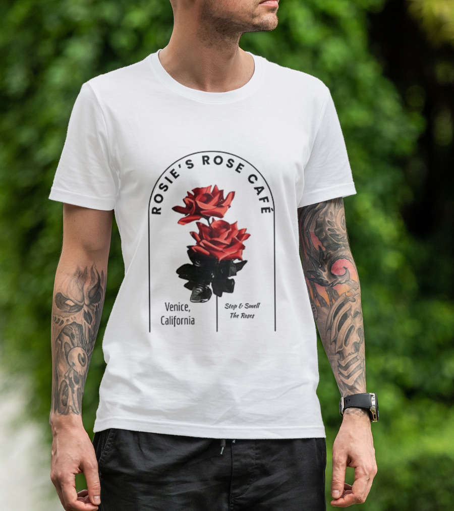 Rosie's Rose Café Venice California Stop And Smell The Roses T-Shirt