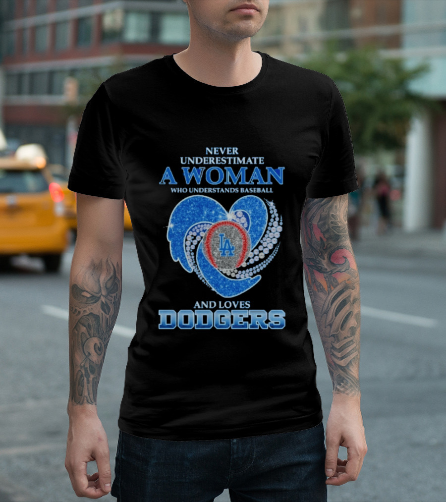 Never Underestimate A Woman Who Understands Baseball And Loves Los Angeles Dodgers T-Shirt