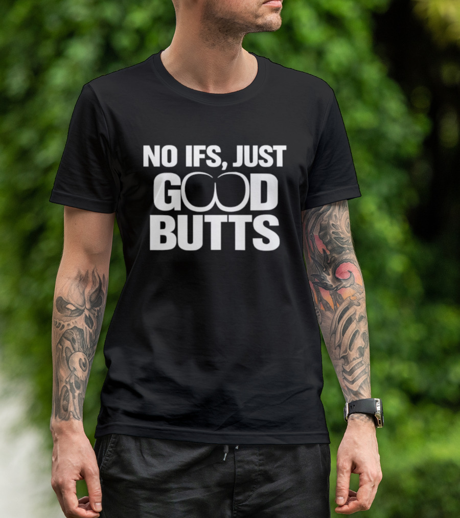 No Ifs Just Good Butts Humor T-Shirt