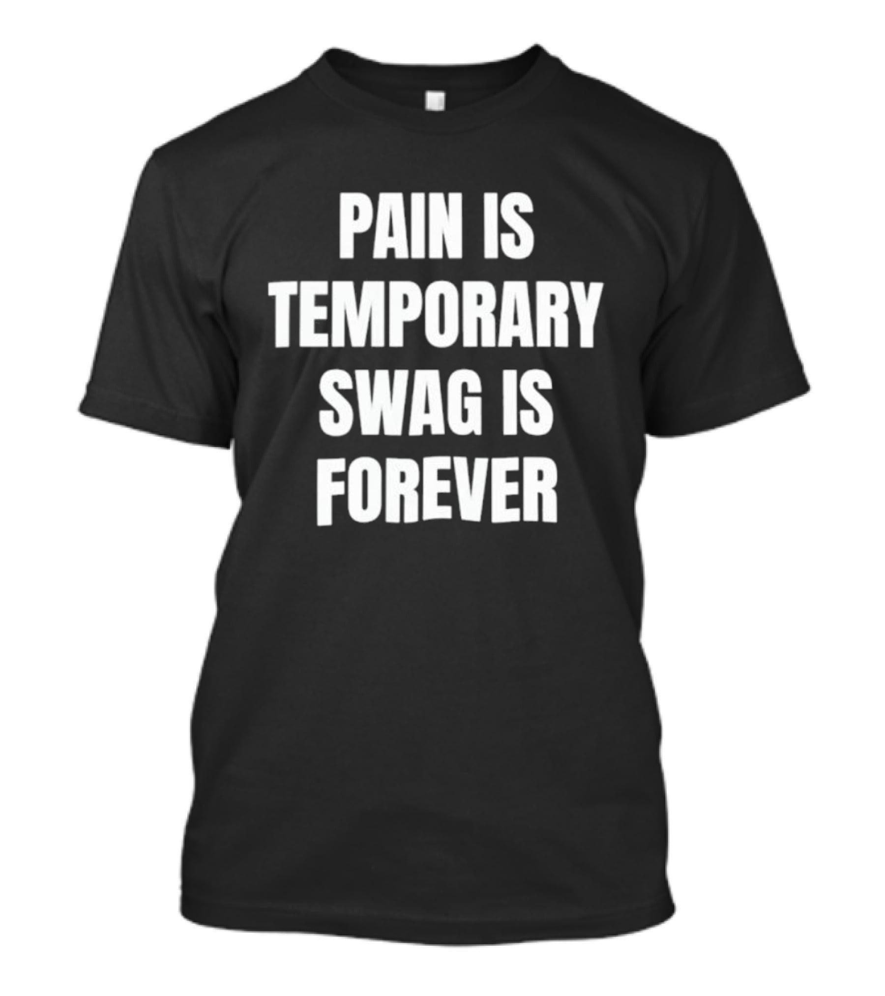 Pain Is Temporary Swag Is Forever T-Shirt