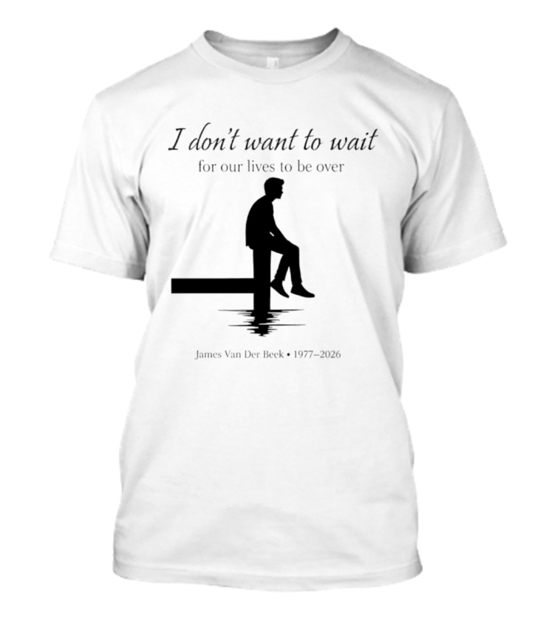 James Van Der Beek I Don't Want To Wait For Our Lives To Be Over 1977 2026 T-Shirt