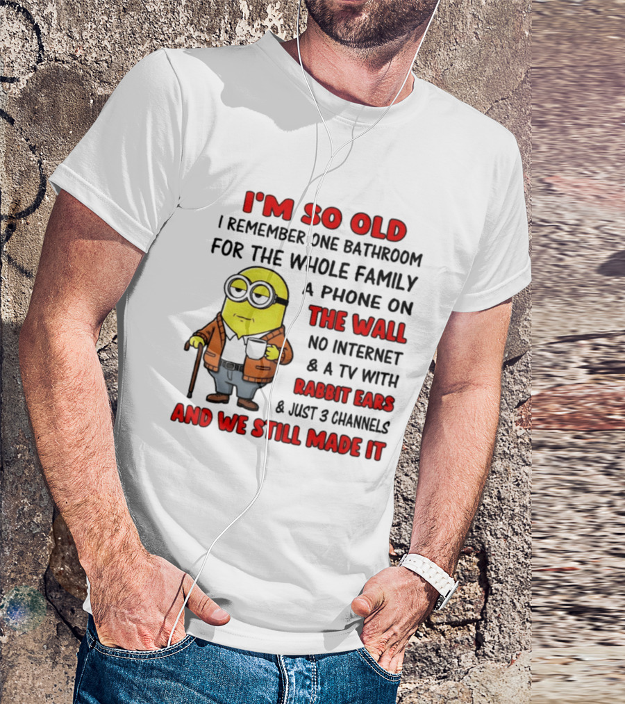 I'm So Old I Remember One Bathroom Phone On The Wall No Internet TV With Rabbit Ears T-Shirt