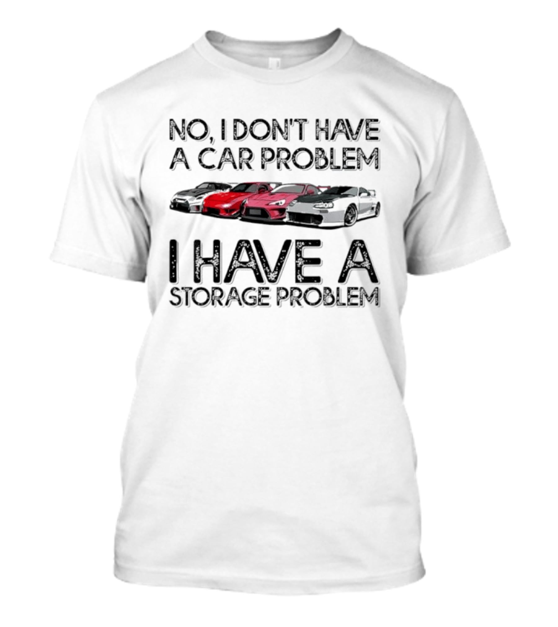 No I Don't Have A Car Problem I Have A Storage Problem With Sports Cars Image T-Shirt