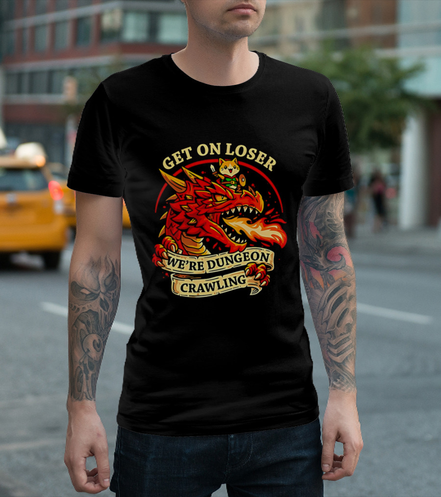 Get On Loser We're Dungeon Crawling Dragon Adventure T-Shirt