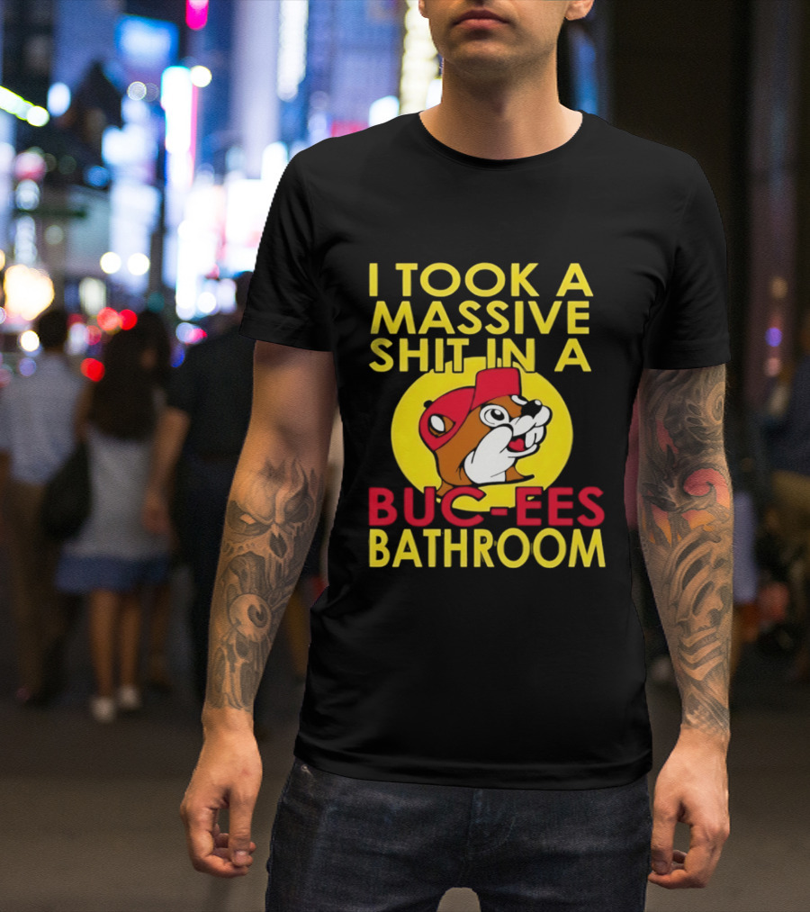 I Took A Massive Shit In A Buc Ees Bathroom T-Shirt