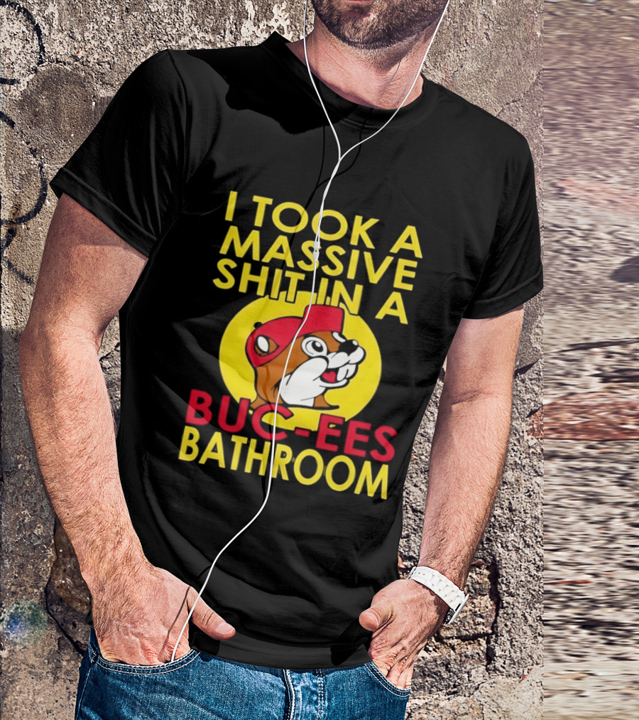 I Took A Massive Shit In A Buc Ees Bathroom T-Shirt