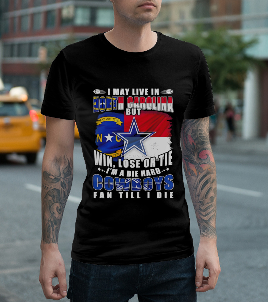 North Carolina Loyalty Die Hard Cowboys Fan Till I Die Win Lose Or Tie T-Shirt