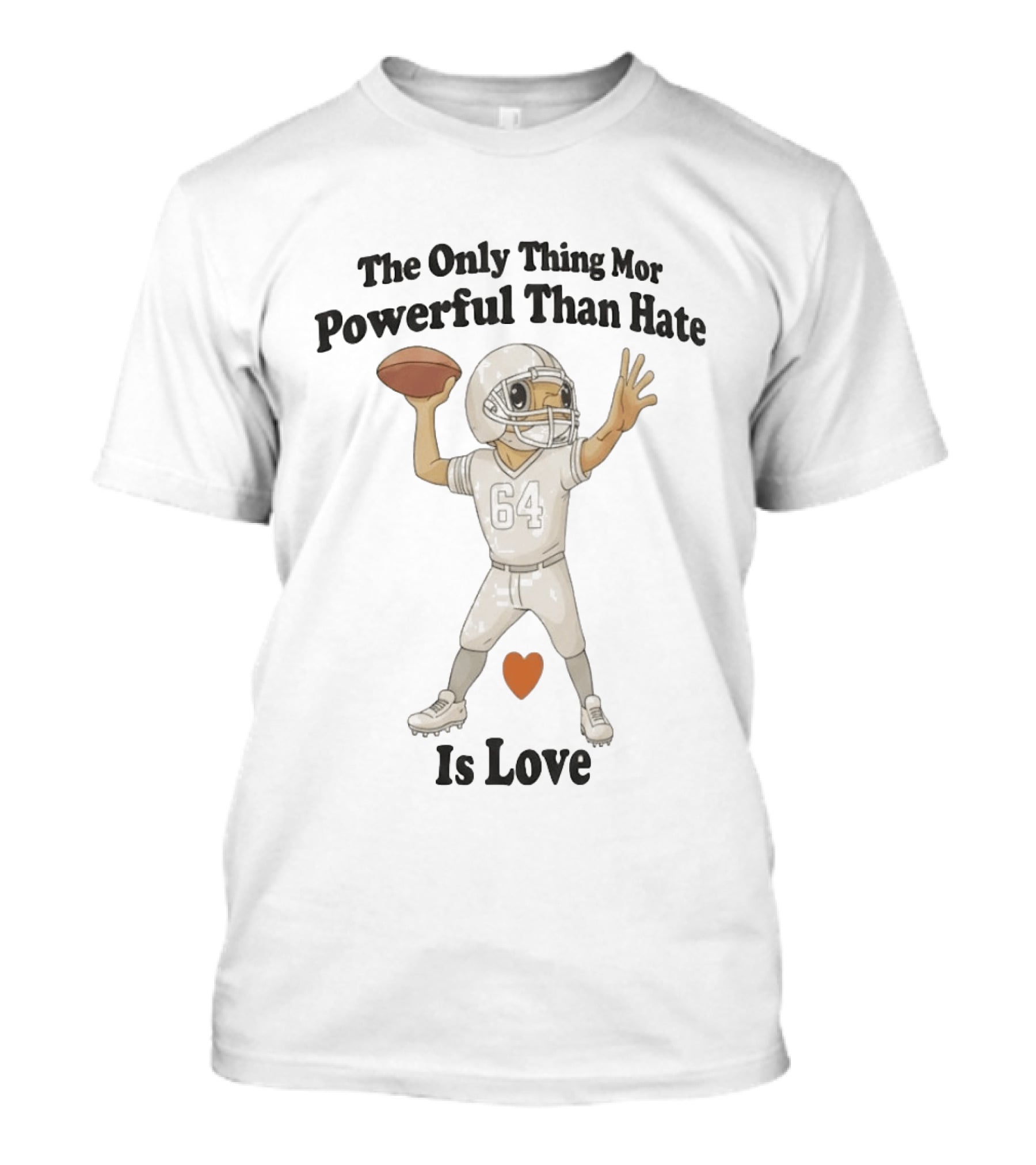 The Only Thing More Powerful Than Hate Is Love Football Player Heart T-Shirt