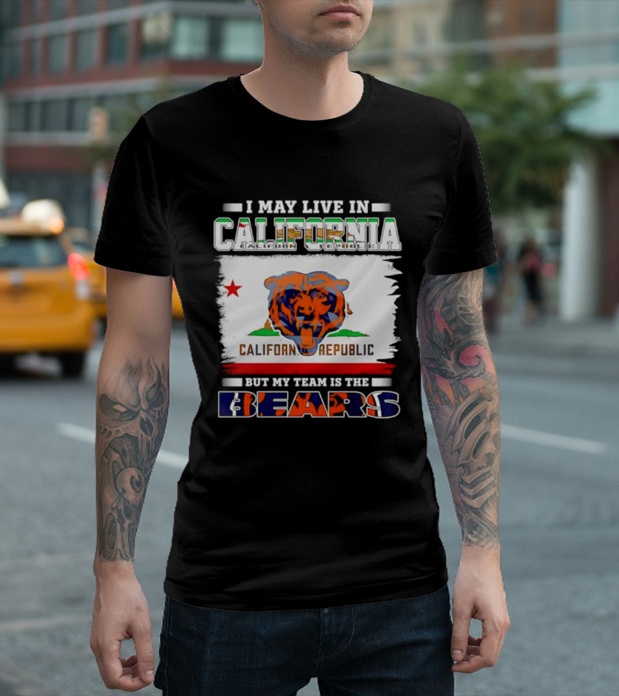 I May Live In California California Republic But My Team Is The Chicago Bears T-Shirt