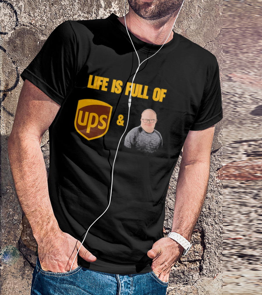 Life Is Full Of UPS And Smiles T-Shirt