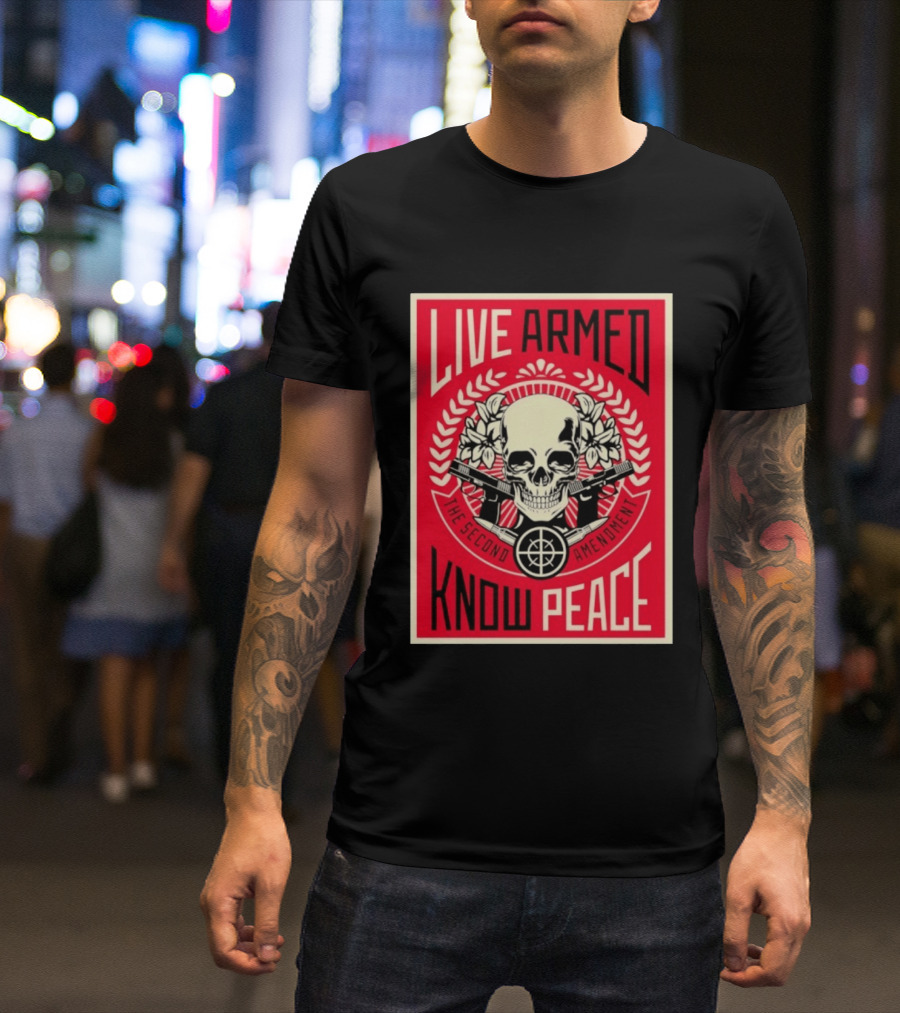 Live Armed Know Peace The Second Amendment Skull Guns T-Shirt