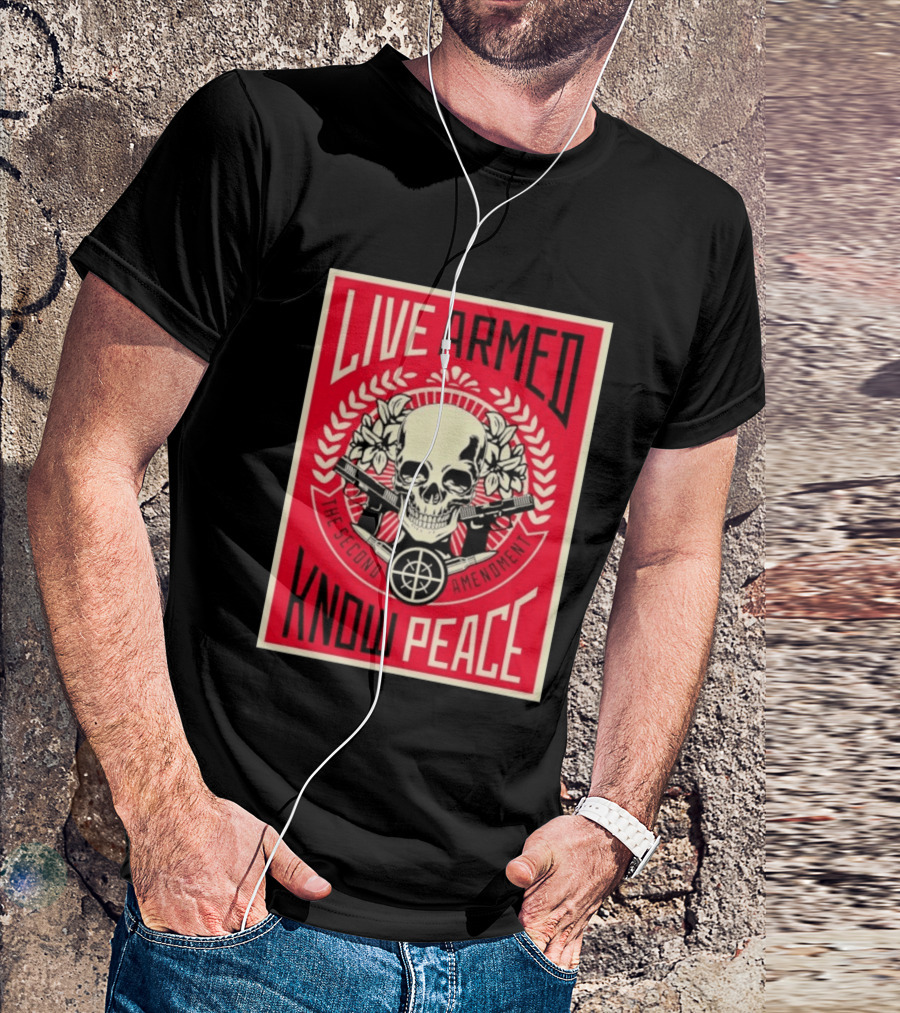 Live Armed Know Peace The Second Amendment Skull Guns T-Shirt