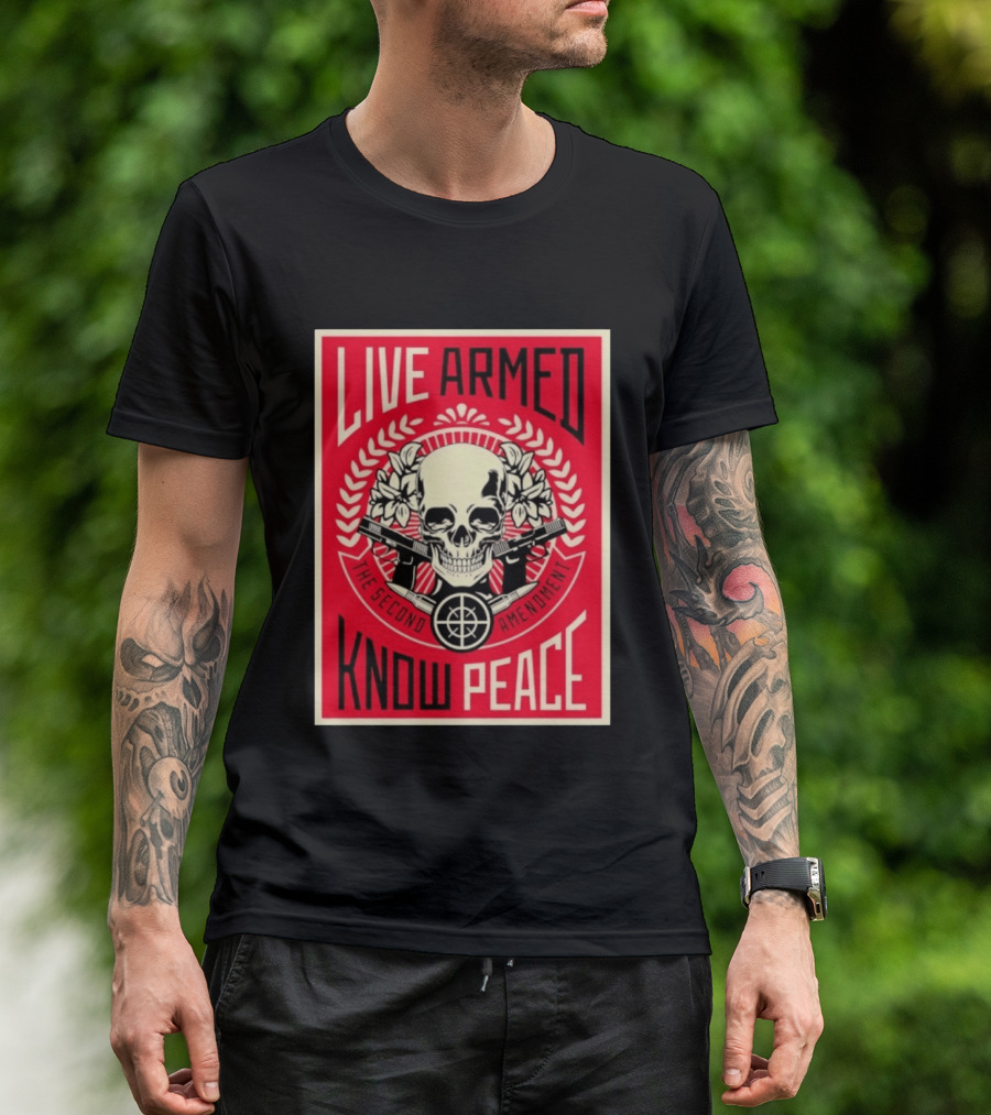 Live Armed Know Peace The Second Amendment Skull Guns T-Shirt