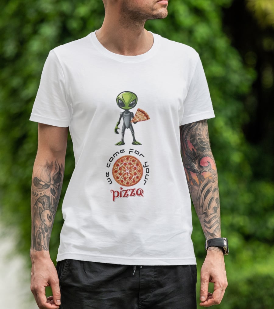We Come For Your Pizza Alien Holding Slice T-Shirt