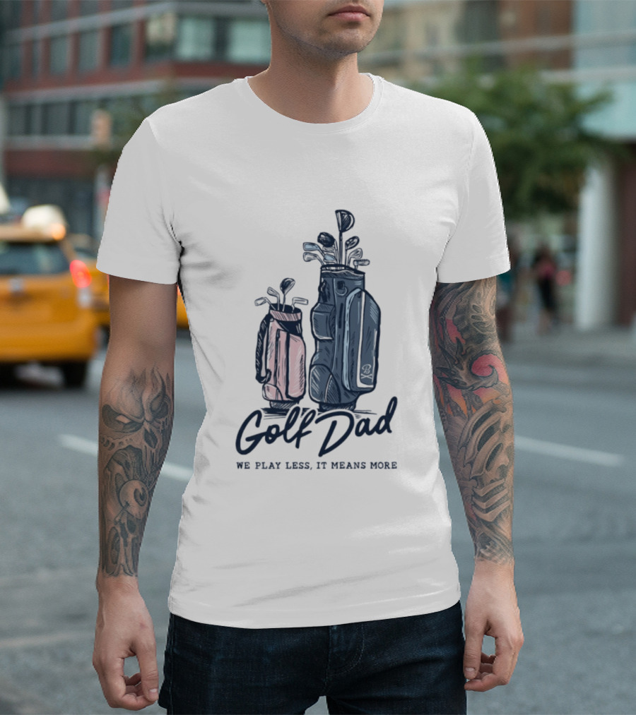 Golf Dad We Play Less It Means More Golf Bag T-Shirt