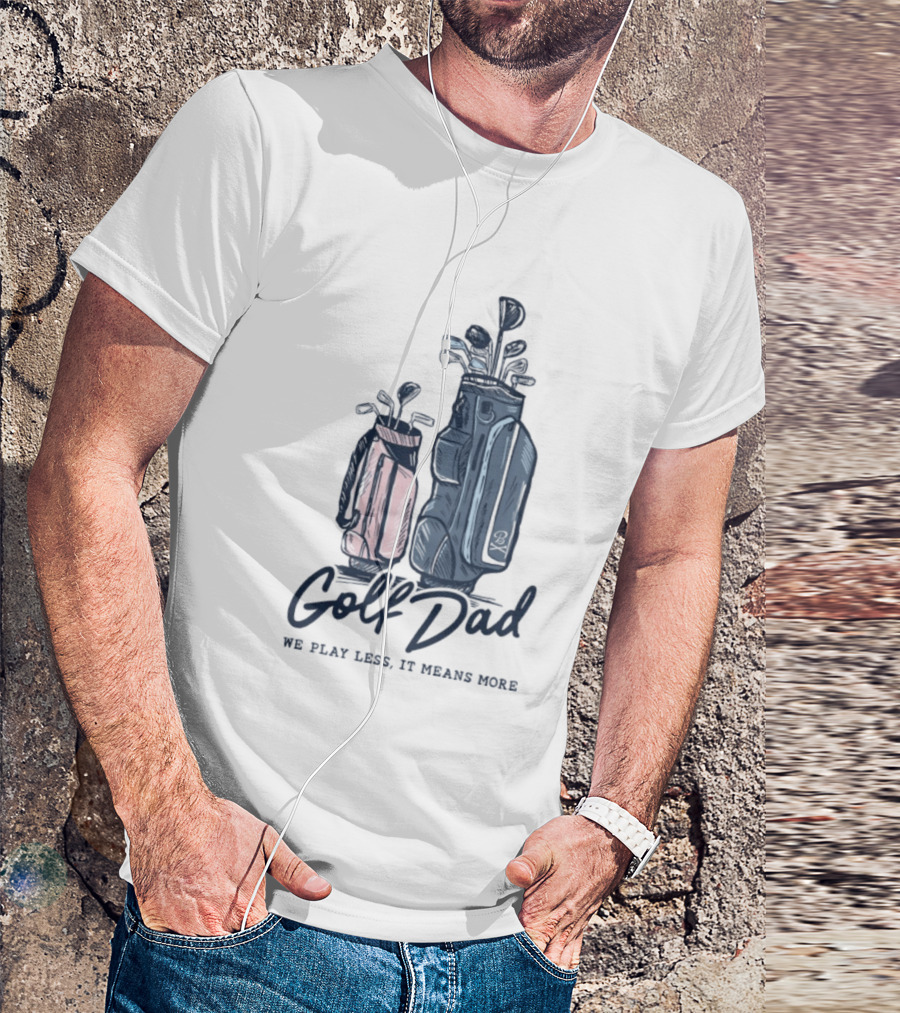 Golf Dad We Play Less It Means More Golf Bag T-Shirt