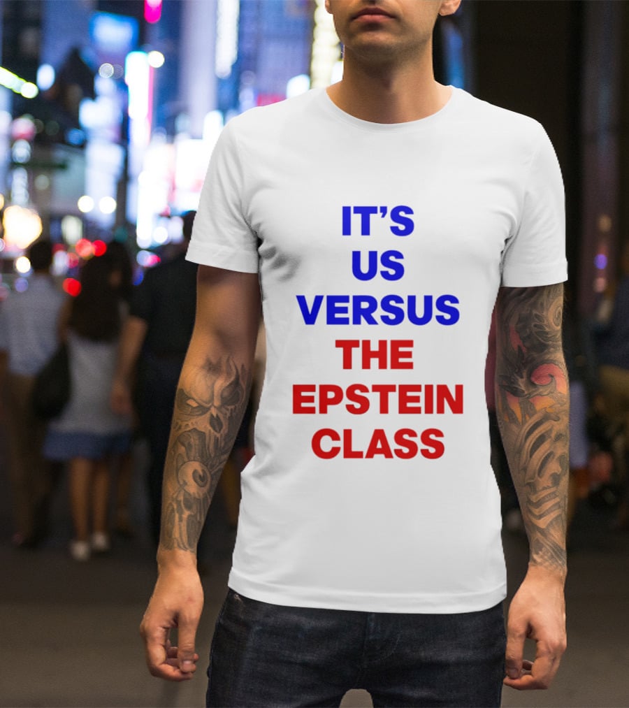 It's Us Versus The Epstein Class T-Shirt